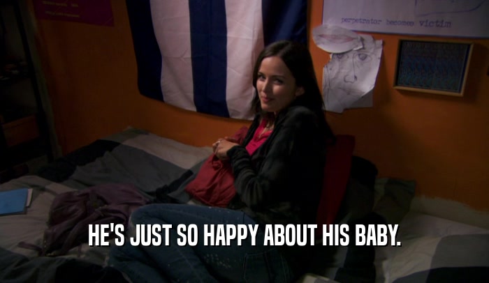 HE'S JUST SO HAPPY ABOUT HIS BABY.  
