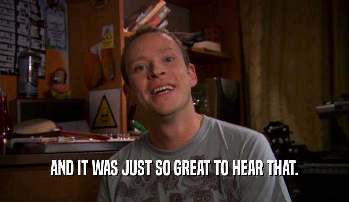 AND IT WAS JUST SO GREAT TO HEAR THAT.  