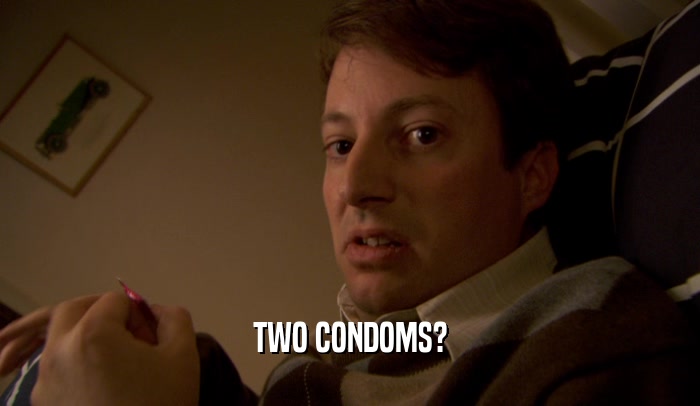 TWO CONDOMS?  
