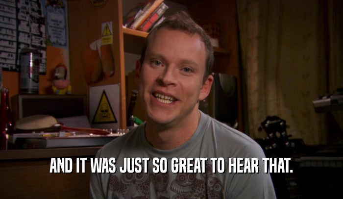 AND IT WAS JUST SO GREAT TO HEAR THAT.  