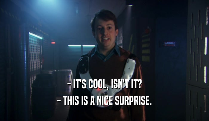 - IT'S COOL, ISN'T IT? - THIS IS A NICE SURPRISE. 