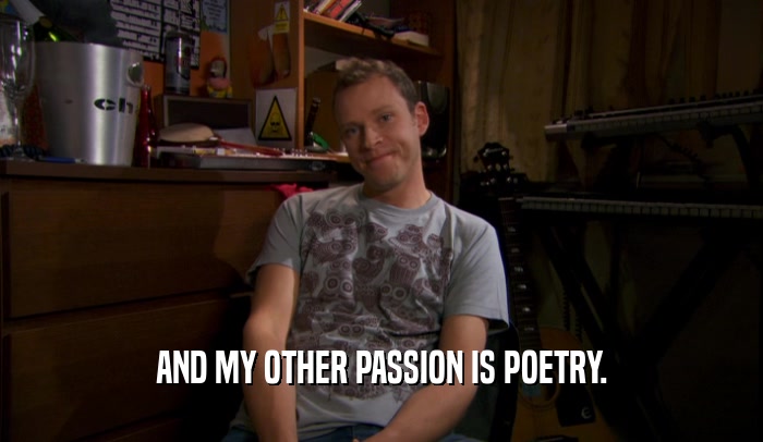 AND MY OTHER PASSION IS POETRY.
  
