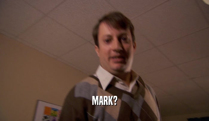 MARK?  