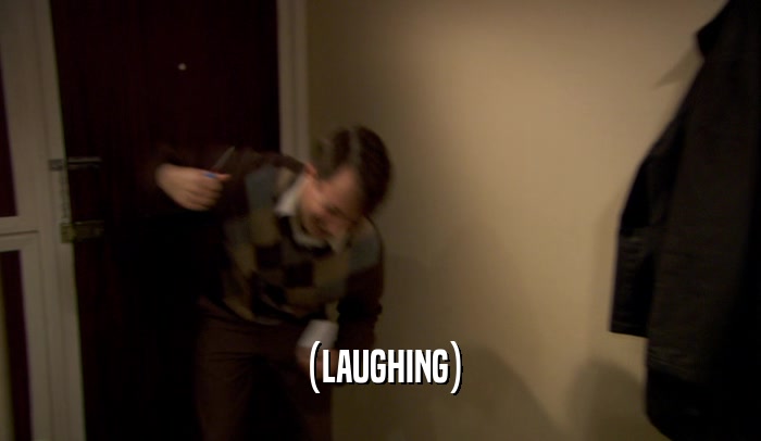 (LAUGHING)  