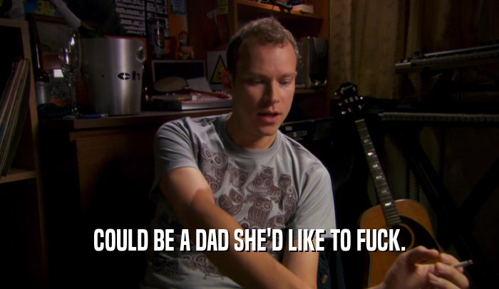 COULD BE A DAD SHE'D LIKE TO FUCK.  
