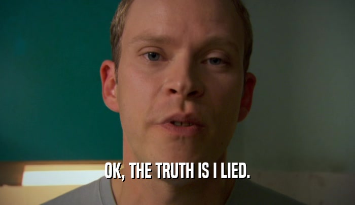 OK, THE TRUTH IS I LIED.  