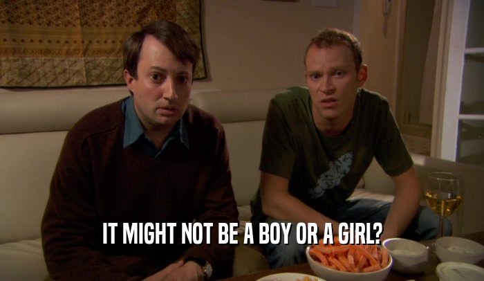 IT MIGHT NOT BE A BOY OR A GIRL?  