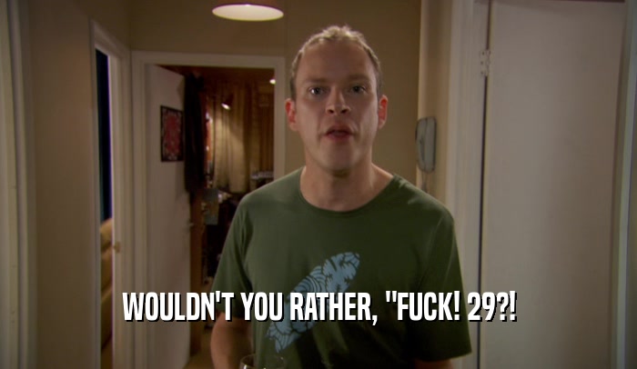WOULDN'T YOU RATHER, 