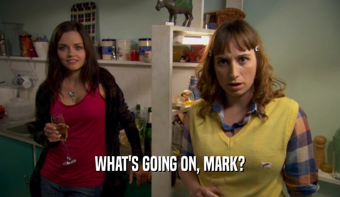 WHAT'S GOING ON, MARK?  