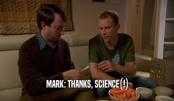 MARK: THANKS, SCIENCE(!)  