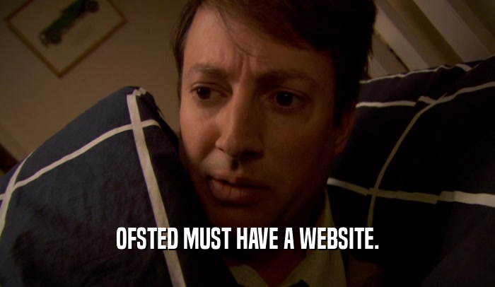 OFSTED MUST HAVE A WEBSITE.  