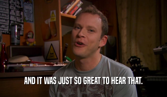 AND IT WAS JUST SO GREAT TO HEAR THAT.  