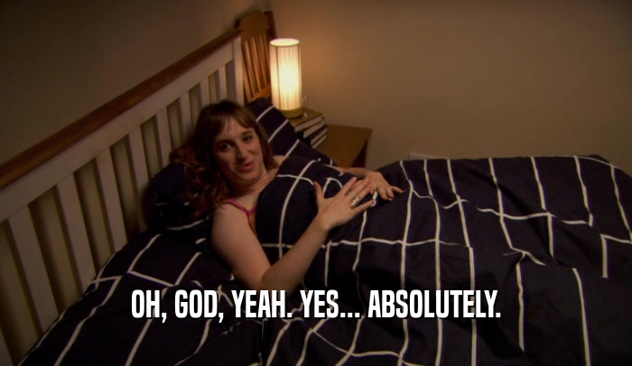 OH, GOD, YEAH. YES... ABSOLUTELY.  