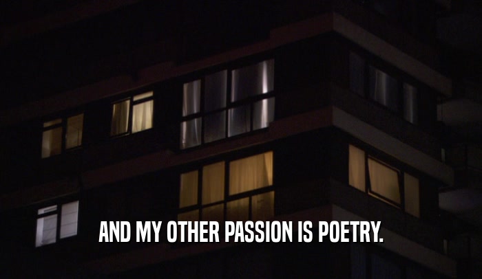 AND MY OTHER PASSION IS POETRY.  
