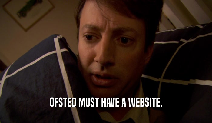 OFSTED MUST HAVE A WEBSITE.  