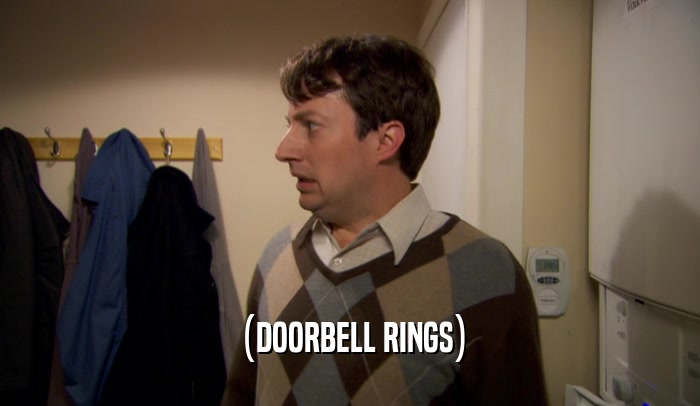 (DOORBELL RINGS)
  