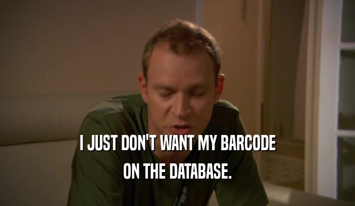 I JUST DON'T WANT MY BARCODE ON THE DATABASE. 