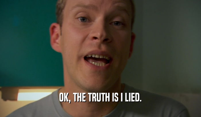 OK, THE TRUTH IS I LIED.  