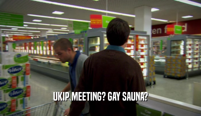 UKIP MEETING? GAY SAUNA?
  