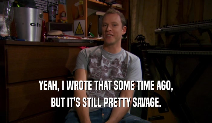 YEAH, I WROTE THAT SOME TIME AGO, BUT IT'S STILL PRETTY SAVAGE. 