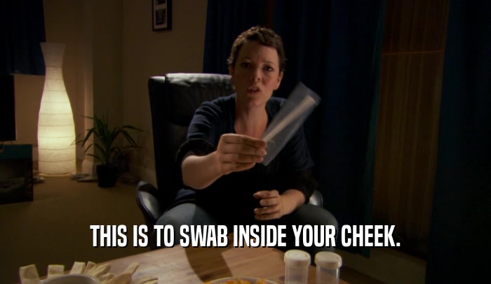 THIS IS TO SWAB INSIDE YOUR CHEEK.  