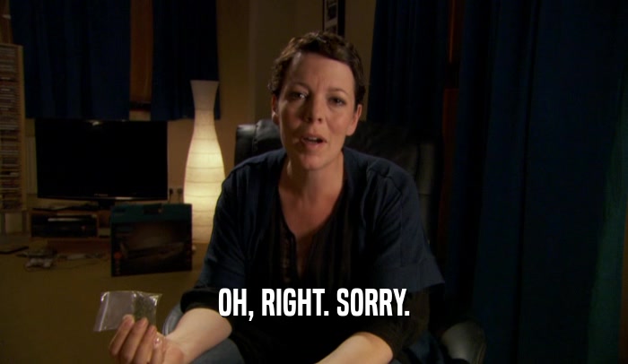 OH, RIGHT. SORRY.  