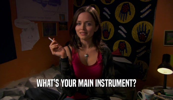 WHAT'S YOUR MAIN INSTRUMENT?
  