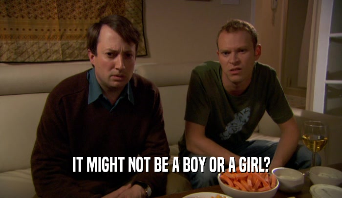 IT MIGHT NOT BE A BOY OR A GIRL?  