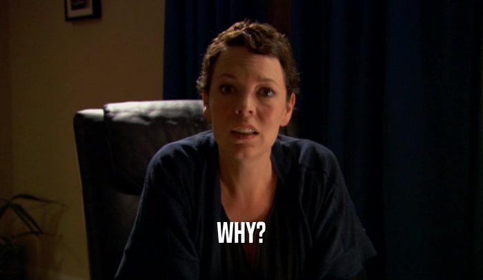 WHY?  