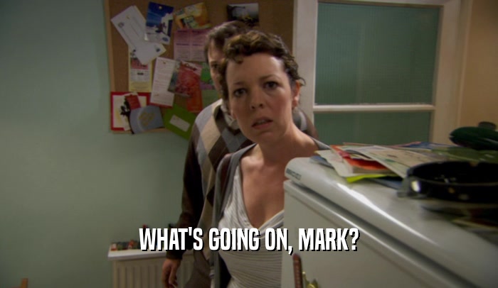 WHAT'S GOING ON, MARK?  