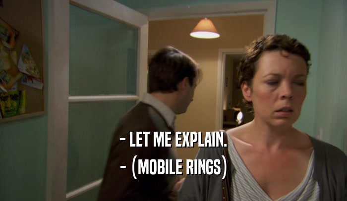 - LET ME EXPLAIN.
 - (MOBILE RINGS)
 