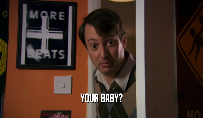 YOUR BABY?  