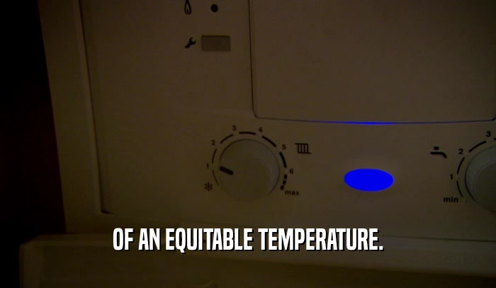 OF AN EQUITABLE TEMPERATURE.
  
