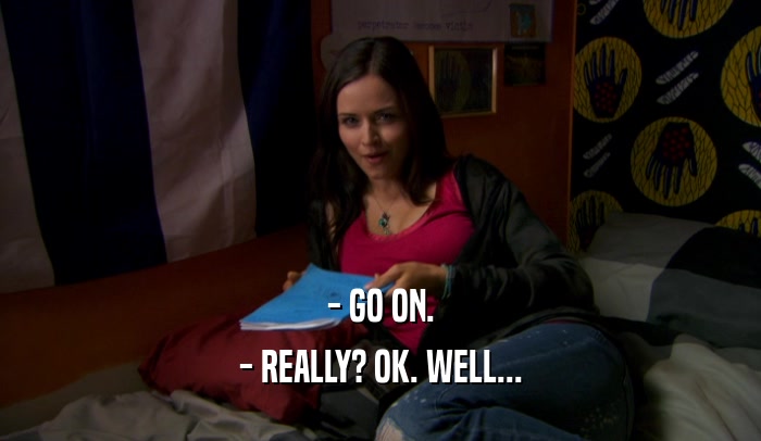- GO ON. - REALLY? OK. WELL... 