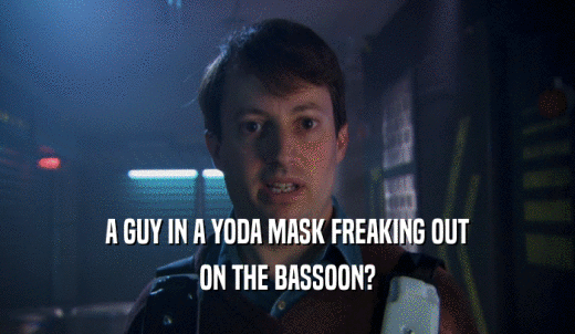A GUY IN A YODA MASK FREAKING OUT ON THE BASSOON? 