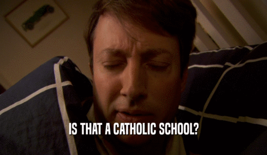 IS THAT A CATHOLIC SCHOOL?  