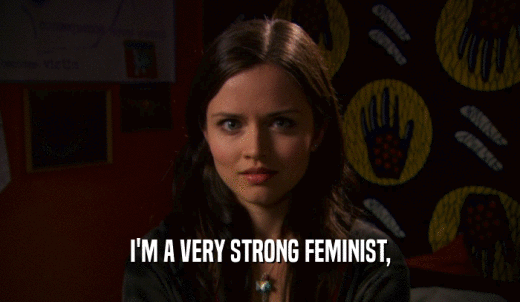 I'M A VERY STRONG FEMINIST,  
