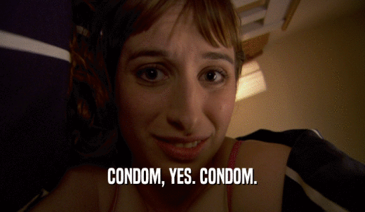CONDOM, YES. CONDOM.  