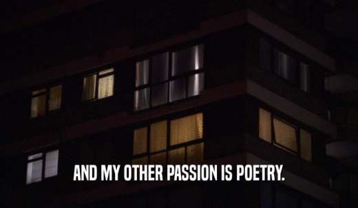 AND MY OTHER PASSION IS POETRY.  