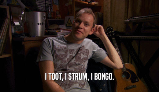I TOOT, I STRUM, I BONGO.  