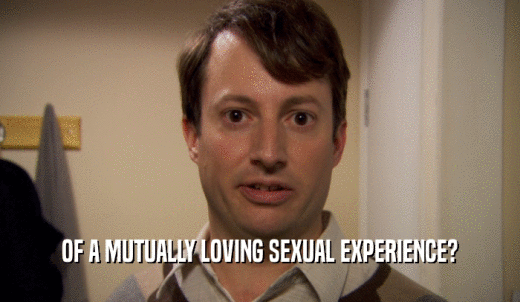 OF A MUTUALLY LOVING SEXUAL EXPERIENCE?  
