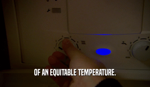 OF AN EQUITABLE TEMPERATURE.  