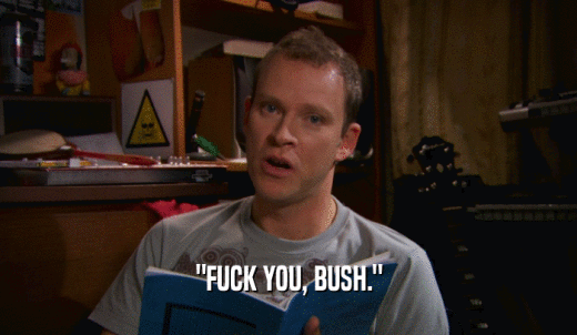 'FUCK YOU, BUSH.'  