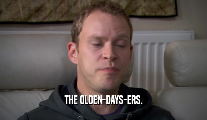 THE OLDEN-DAYS-ERS.  