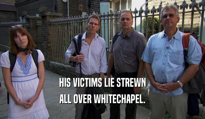 HIS VICTIMS LIE STREWN ALL OVER WHITECHAPEL. 