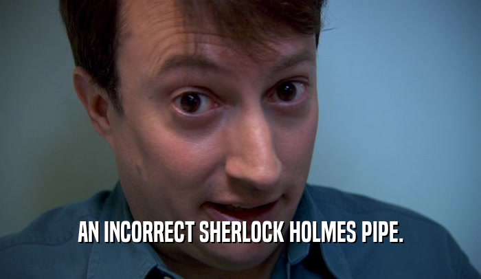 AN INCORRECT SHERLOCK HOLMES PIPE.  