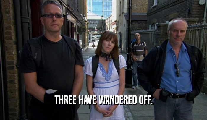 THREE HAVE WANDERED OFF.  