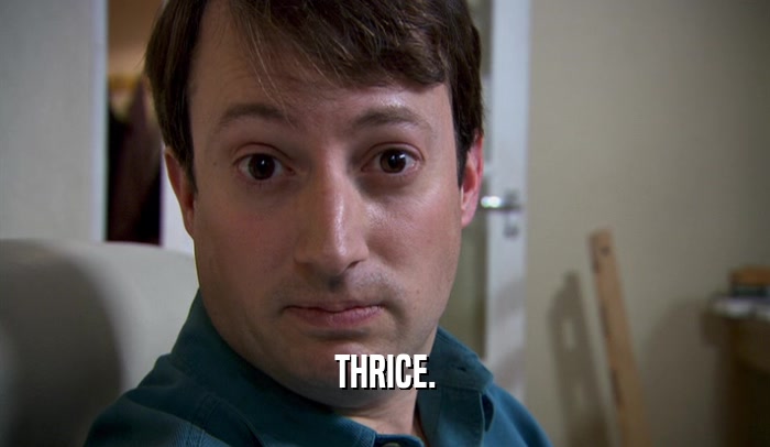 THRICE.  