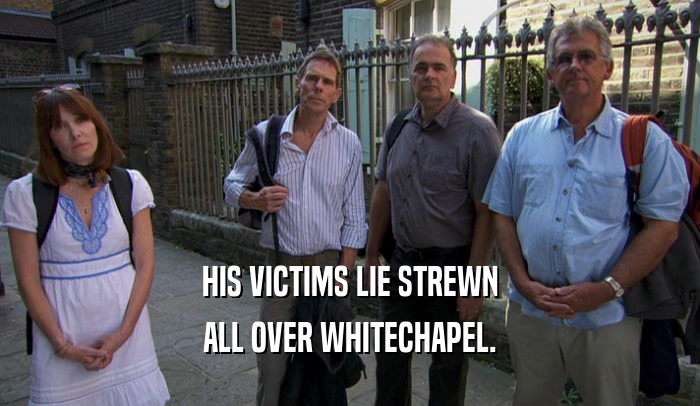 HIS VICTIMS LIE STREWN ALL OVER WHITECHAPEL. 