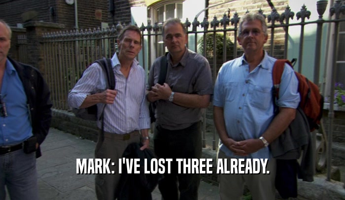 MARK: I'VE LOST THREE ALREADY.
  